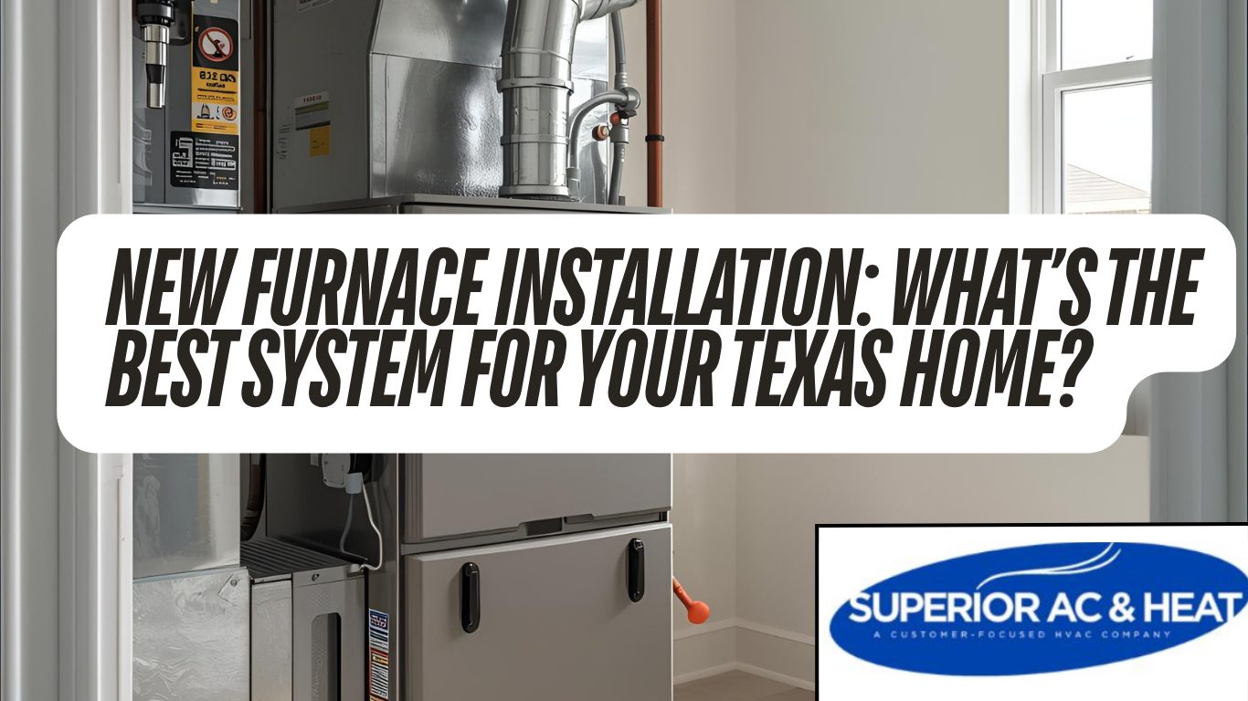 New Furnace Installation What’s the Best System for Your Texas Home