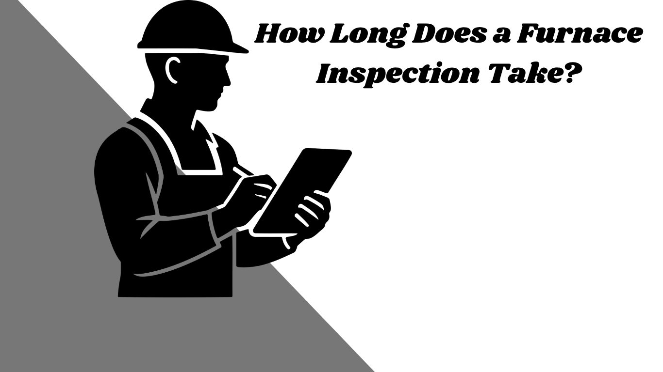 How Long Does a Furnace Inspection Take
