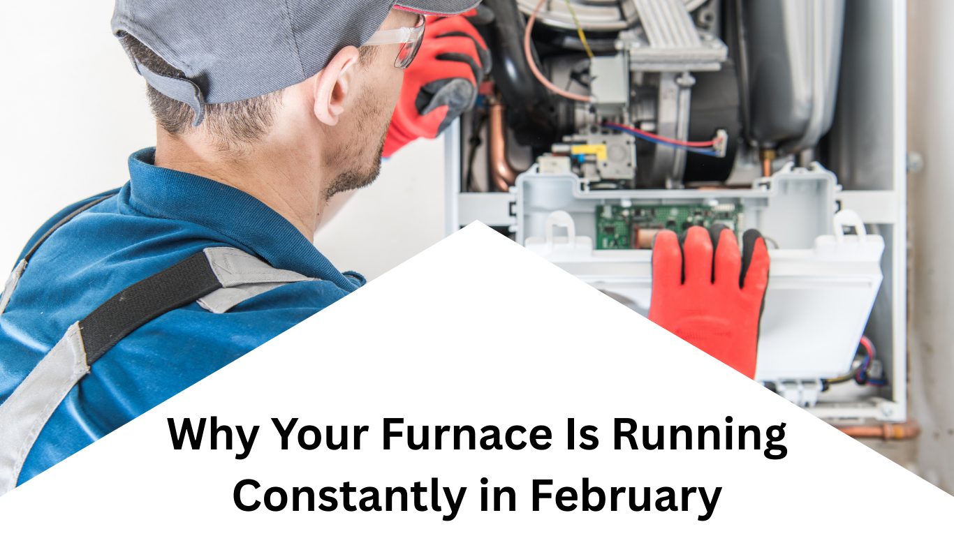 Blog Why Your Furnace Is Running Constantly in February